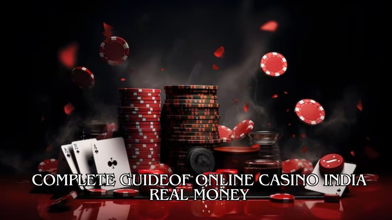 Complete Guideof Online Casino India Real Money